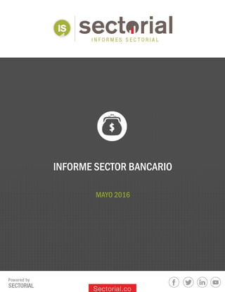 INFORME SECTOR BANCARIO
MAYO 2016
 