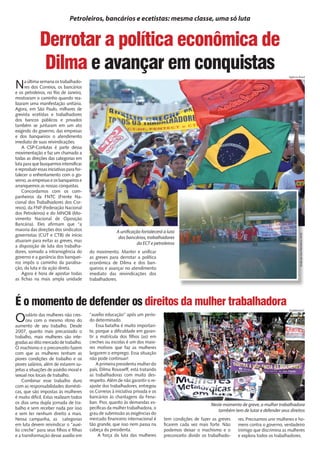 Petroleiros, bancários e ecetistas: mesma classe, uma só luta


              Derrotar a política econômica de
               Dilma e avançar em conquistas                                                                                                      Agência Brasil


N     a última semana os trabalhado­
      res dos Correios, os bancários
e os petroleiros, no Rio de Janeiro,
mostraram o caminho quando rea­
lizaram uma manifestação unitária.
Agora, em São Paulo, milhares de
grevista ecetistas e trabalhadores
dos bancos públicos e privados
também se juntaram em um ato
exigindo do governo, das empresas
e dos banqueiros o atendimento
imediato de suas reivindicações.
    A CSP­Conlutas é parte dessa
movimentação e faz um chamado a
todas as direções das categorias em
luta para que busquemos intensificar
e reproduzir essas iniciativas para for­
talecer o enfrentamento com o go­
verno, as empresas e os banqueiros e
arranquemos as nossas conquistas.
    Concordamos com os com­
panheiros da FNTC (Frente Na­
cional dos Trabalhadores dos Cor­
reios), da FNP (Federação Nacional
dos Petroleiros) e do MNOB (Mo­
vimento Nacional de Oposição
Bancária). Eles afirmam que “a
maioria das direções dos sindicatos                       A unificação fortalecerá a luta
governistas (CUT e CTB) de início




                                                                                                                                                           Sindicato dos Petroleiros Al/SE
                                                           dos bancários, trabalhadores
atuaram para evitar as greves, mas
                                                                     da ECT e petroleiros
a disposição de luta dos trabalha­
dores, somado a intransigência do          do movimento. Manter e unificar
governo e a ganância dos banquei­          as greves para derrotar a política
ros impôs o caminho da paralisa­           econômica de Dilma e dos ban­
ção, da luta e da ação direta.             queiros e avançar no atendimento
    Agora é hora de apostar todas          imediato das reivindicações dos
as fichas na mais ampla unidade            trabalhadores.




É o momento de defender os direitos da mulher trabalhadora
                                                                                                                                                  SindMetalSJC


O     salário das mulheres não cres­
      ceu com o mesmo ritmo do
aumento de seu trabalho. Desde
                                           “auxílio educação” após um perío­
                                           do determinado.
                                               Essa batalha é muito importan­
2007, quanto mais precarizado o            te, porque a dificuldade em garan­
trabalho, mais mulheres são inte­          tir a matrícula dos filhos (as) em
gradas ao dito mercado de trabalho.        creches ou escolas é um dos maio­
O machismo e o preconceito fazem           res motivos que faz as mulheres
com que as mulheres tenham as              largarem o emprego. Essa situação
piores condições de trabalho e os          não pode continuar!
piores salários, além de estarem su­           A primeira presidenta mulher do
jeitas a situações de assédio moral e      país, Dilma Rousseff, está tratando
sexual nos locais de trabalho.             as trabalhadoras com muito des­
    Combinar esse trabalho duro            respeito. Além de não garantir o re­
com as responsabilidades domésti­          ajuste dos trabalhadores, entregou
cas, que são impostas às mulheres          os Correios à iniciativa privada e os
é muito difícil. Estas realizam todos      bancários às chantagens da Fena­
os dias uma dupla jornada de tra­          ban. Pior, quanto às demandas es­
                                                                                                           Neste momento de greve, a mulher trabalhadora
balho e sem receber nada por isso          pecíficas da mulher trabalhadora, o
                                                                                                              também tem de lutar e defender seus direitos
e sem ter nenhum direito a mais.           grau de submissão as exigências do
Nessa campanha, as categorias              mercado financeiro internacional é      tem condições de fazer as greves     res. Precisamos unir mulheres e ho­
em luta devem reivindicar o “auxí­         tão grande, que isso nem passa na       ficarem cada vez mais forte. Não     mens contra o governo, verdadeiro
lio creche” para seus filhos e filhas      cabeça da presidenta.                   podemos deixar o machismo e o        inimigo que discrimina as mulheres
e a transformação desse auxílio em              A força da luta das mulheres       preconceito dividir os trabalhado­   e explora todos os trabalhadores.
 