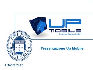 Presentazione Up Mobile



Ottobre 2012
                 1
 