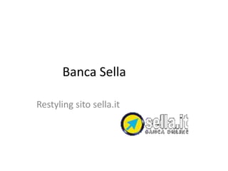 Banca Sella
Restyling sito sella.it
 