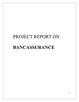 PROJECT REPORT ON
BANCASSURANCE

1

 