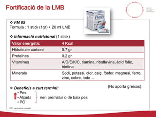 Fortificació de la LMB
 FM 85
Fòrmula : 1 stick (1gr) + 20 ml LMB
 Informació nutricional (1 stick)
 Beneficis a curt t...