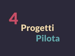 4 Progetti
Pilota
 