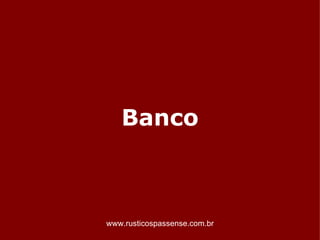 Banco



www.rusticospassense.com.br
 