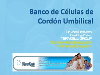 Dr. José Caravedo Hematólogo Clínico  TERACELL GROUP http://www.teracellgroup.com [email_address]   