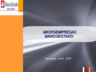 MICROEMPRESAS BANCOESTADO  Rancagua , Junio  2008 