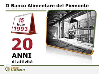Il Banco Alimentare del Piemonte
ANNI
di attività
 