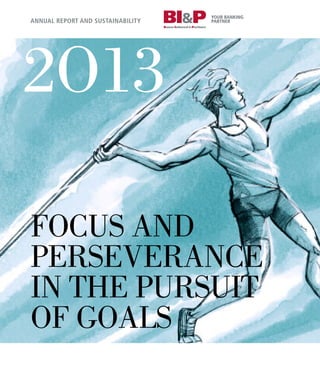 FOCUS AND
PERSEVERANCE
IN THE PURSUIT
OF GOALS
2o13
ANNUAL REPORT AND SUSTAINABILITY
 