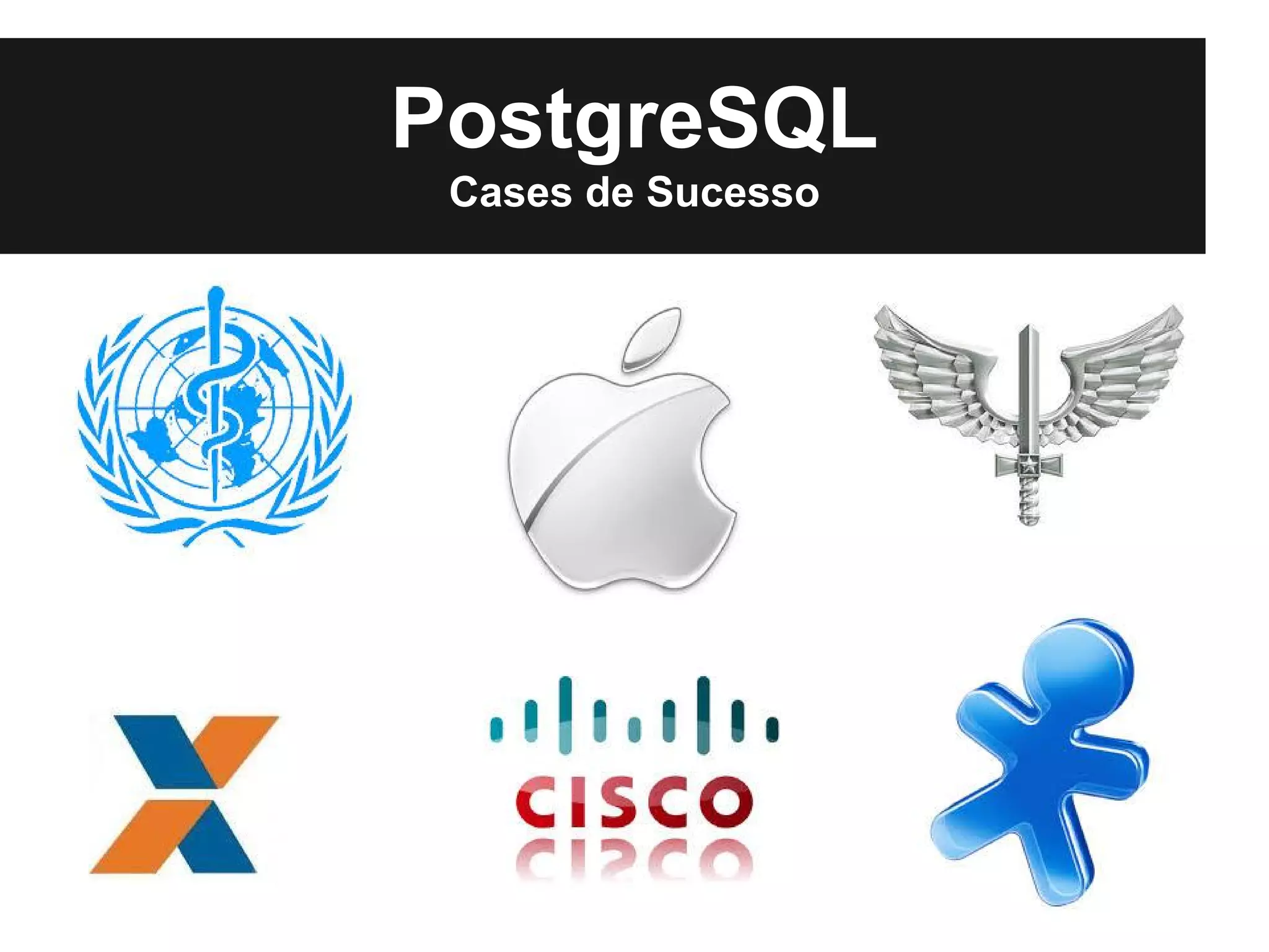 PostgreSQL
 Cases de Sucesso
 