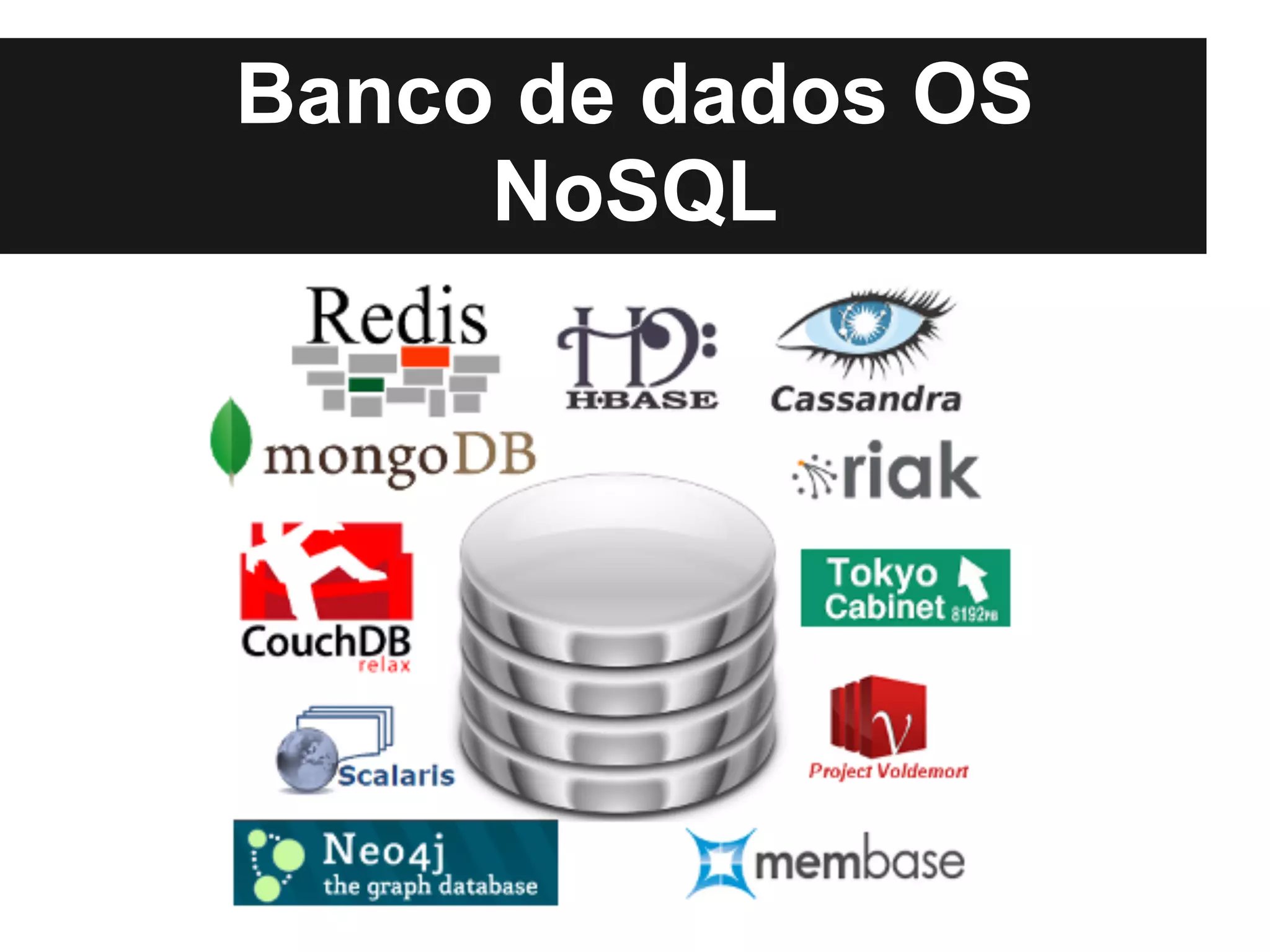 Banco de dados OS
     NoSQL
 
