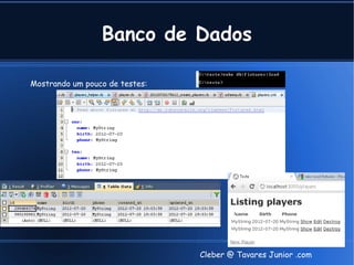 Banco de Dados

Mostrando um pouco de testes:




                                Cleber @ Tavares Junior .com
 