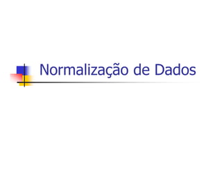 Normalização de Dados
 