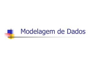 Modelagem de Dados
 