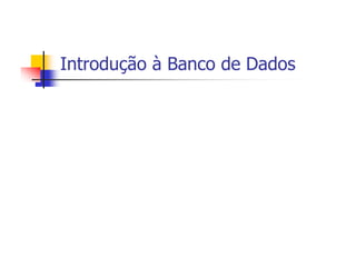 Introdução à Banco de Dados
 