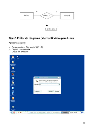 Dia: O Editor de diagrama (Microsoft Visio) para Linux
Apresentação geral

–   Para executar o Dia, aperte “Alt” + F2
–   Digite o comando dia
–   Clique em Executar




                                                         11
 