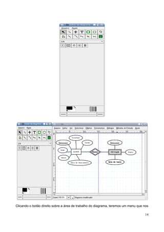 Clicando o botão direito sobre a área de trabalho do diagrama, teremos um menu que nos

                                                                                   14
 