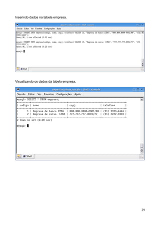 Inserindo dados na tabela empresa.




Visualizando os dados da tabela empresa.




                                           29
 