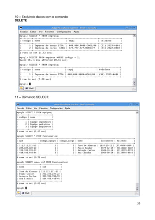 10 – Excluindo dados com o comando
DELETE




11 – Comando SELECT:




                                     35
 