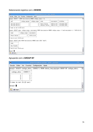 Selecionando registros com o WHERE




Agrupando com o GROUP BY




                                     36
 