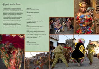 Público-alvo
Turistas e comunidade em geral
Local
Largo do Córrego Bombeirense
Duração da atividade
45 minutos
Tamanho dos grupos
10 a 30 pessoas
Frequência
Uma vez por mês (sábados, às 18h ou 19h)
Antecedência da reserva
15 dias
Inclui
Mochila com a logomarca do Boi Mimoso e
degustação de tapioca com café
Contato
Ricardo Estevan / Jodileno / Deibson Filipe de
Melo / Viviane Filipe de Melo
81 8507.7468 / 8718.5002 / 8531.7418 / 8795.7290
Córrego Bombeirense, 136-B – Água Fria
CEP 52111-600 – Recife/PE
boi_recife_mimoso@yahoo.com.br
Roteiro
Conhecendo o território
Preço (clique para consultar tabela)
Brincando com o Boi Mimoso
Boi Mimoso
É na apresentação do Boi Mimoso que as ruas
e os córregos da comunidade se transformam
em pura alegria. A brincadeira do boi atrai crianças,
jovens e também adultos para o universo mágico
de Matheus, Catirina, Bastião, Ema e Babau, só para
citar alguns dos personagens mais irreverentes
da agremiação que muito valoriza as danças
e músicas populares. Sem dúvida, esta atividade
é garantia de cultura, educação e cidadania.
A apresentação do Boi Mimoso envolve vários
personagens que se revezam em encenações
caricatas para fazer valer a brincadeira.
O espetáculo é mensal, realizando-se sempre
aos sábados, às 18 ou 19 horas. Há degustação
de tapioca com café para os visitantes.
19
 