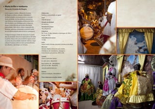 Público-alvo
Turistas e comunidade em geral
Local
Sede do grupo
Duração da atividade
60 minutos
Tamanho dos grupos
10 a 20 pessoas
Frequência
De 15 em 15 dias (sábados e domingos, às 16h; e
terças, às 19h)
Antecedência da reserva
15 dias
Inclui
Visita à sede e brinde artesanal (miniatura de alfaia)
Não inclui
Demais objetos artesanais para venda
(miniaturas de estandartes, calungas e
instrumentos percussivos, DVD e CD)
Contato
Clóvis Cosme dos Santos
81 3441.5415 / 8626.9531
Rua Corema, 40 – Mangabeira
CEP 52110-300 – Recife/PE
vescultura@hotmail.com
Roteiros
Cultura e tradição / BombÁfrica
Preço (clique para consultar tabela)
Muito brilho e tambores
Maracatu Encanto da Alegria
Como sugere o nome, o Maracatu Encanto
da Alegria é cultura, sedução e felicidade. E
também projeto social para jovens e crianças.
Nesta atividade, turistas poderão vivenciar as
mais diversas manifestações artísticas do ritmo
afro-brasileiro, com destaque para o toque do
baque virado liderado por jovens da própria
comunidade. Além disso, visitar a exposição de
fantasias, adereços, artesanato e souvenirs pode
ser um ótimo pretexto para encerrar o programa.
O toque do baque virado do maracatu é o ponto
alto da atividade. Emociona espectadores de todas
as partes. Trata-se de uma excelente opção assistir
os jovens da comunidade exalando talento e vigor
cultural. O grupo pode ser visto quinzenalmente,
aos sábados e domingos, às 16 horas.
29
 