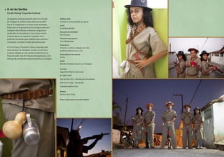 O rei do Sertão
Cia de Dança Traçando Cultura
Já imaginou se fosse possível entrar no mundo
do Cangaço e, melhor ainda, fazer parte dele?
Pois é. A imaginação é o limite nesta atividade.
Então não se surpreenda se for recepcionado por
Lampião, Maria Bonita e diversos cangaceiros
na Bomba do Hemetério. E com muita música
e dança típica, em especial o xaxado, ritmo
preferido do bando para celebrar suas vitórias e
conquistas em pleno Sertão pernambucano.
A Cia de Dança Traçando Cultura responde pela
apresentação da atividade, sempre no primeiro
e último sábado do mês, preferencialmente nos
finais de tarde. São 40 minutos de espetáculo, com
entrega de um brinde artesanal alusivo ao Cangaço.
Público-alvo
Turistas e comunidade em geral
Local
Cantinho do Rio
Duração da atividade
40 minutos
Tamanho dos grupos
10 a 40 pessoas
Frequência
Primeiro e último sábado do mês,
preferencialmente às 17h
Antecedência da reserva
5 dias
Inclui
Brinde artesanal alusivo ao Cangaço
Contato
Jaqueline Maria Lima Luna
81 8807.4307
Rua do Rio, 633 – Bomba do Hemetério
CEP 52110-490 – Recife/PE
lunadanca@live.com
Roteiro
Roteiro das Artes
Preço (clique para consultar tabela)
33
 