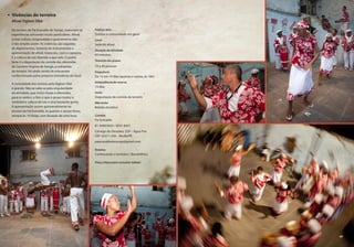 Público-alvo  
Turistas e comunidade em geral
Local
Sede do afoxé
Duração da atividade
60 minutos
Tamanho dos grupos
10 a 40 pessoas
Frequência
De 15 em 15 dias (quartas e sextas, às 16h)
Antecedência da reserva
15 dias
Inclui
Degustação de comida de terreiro
Não inclui
Bebida alcoólica
Contato
Pai Everaldo
81 3449.0425 / 8541.8431
Córrego do Deodato, 529 – Água Fria
CEP 52211-250 – Recife/PE
paieveraldodesango@gmail.com
Roteiros
Conhecendo o território / BombÁfrica
Preço (clique para consultar tabela)
Vivências do terreiro
Afoxé Ogbon Obá
No terreiro de Pai Everaldo de Xangô, vivenciam-se
experiências sensoriais muito particulares. Afinal,
juntar cultura, religiosidade e gastronomia não
é tão simples assim. As vivências são seguidas
de depoimentos, batismo de instrumentos e
apresentação de afoxé, maracatu, coco e capoeira.
É a cultura de raiz dizendo a que veio. O ponto
forte é a degustação da comida das oferendas
de Carmem Virgínia de Xangô, a culinarista
do terreiro. Há ainda venda de artesanato
confeccionado pelos próprios moradores do local.
A curiosidade dos turistas pelo Ogbon Obá
é grande. Não se sabe se pela singularidade
da atividade, que inclui rituais e oferendas
para os santos, o fato é que o grupo traduz a
verdadeira cultura de raiz e atrai bastante gente.
A apresentação ocorre quinzenalmente no
terreiro de Pai Everaldo, às quartas e sextas-feiras,
sempre às 16 horas, com duração de uma hora.
47
 