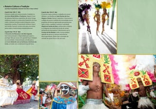 Roteiro Cultura e Tradição
(turistas hospedados durante três dias e duas noites)
A partir das 16h (1º dia)
Comece a tarde com muita emoção e tradição na
atividade Muito Brilho e Tambores. Depois é hora
de saborear deliciosos espetinhos de carne, frango,
calabresa e queijo no restaurante Espetinho da Ceça,
onde o visitante também poderá degustar outras
especiarias caseiras. É importante conhecer Ceça e
seu marido, Samuel, convite certo para uma breve
prosa sobre a história deste empreendimento.
A partir das 17h (2º dia)
O Encontro do Maracatu e do Sítio Sagrado
traz muita proteção e religiosidade para quem o
prestigia. Não por acaso, tem grande força e tradição
na comunidade. A descontração convida para a
atividade Bailando com as Senhoras e Senhores da
Corte, um baile com a tradicional troça de frevo.
A partir das 15h (3º dia)
O convite é para conhecer o trabalho do mestre
Alfaiate e sua família em Sete Flechas de Pura
Alegria e Paixão. Dançar e apreciar o movimento e
a alegria de jovens e adultos da comunidade são as
propostas da famosa agremiação pernambucana.
Após a visita, a pedida é conhecer a atividade
Alegria do Samba de Raiz, conhecendo a história
e as alegorias da tradicional escola de samba
da Bomba do Hermetério. O dia termina com o
Cortejo do Boi Malabá, onde o turista poderá
aplaudir de perto as crianças maravilhosas
desta agremiação. Dizem que a atividade dá
vontade de querer ficar e não sair mais.
57
 