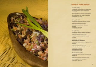 Espetinho da Ceça
Prato principal: espetinhos de carne, bode, frango
com bacon e carne-de-sol com queijo e com
macaxeira frita
Responsável: Maria da Conceição Carneiro da Silva
Rua Chã de Alegria, 235 – Bomba do Hemetério
81 3449.0700 / 8101.5644
samuel.manoel@hotmail.com
Bar Tuca Versátil
Prato principal: saramonete e dourado em posta
Responsável: Gláucia Aquino Pereira
Rua Bomba do Hemetério, 425 – Bomba do
Hemetério
81 3444.5863 / 8650.3354
tucaversatil@gmail.com
Bar da Geralda
Prato principal: galinha à cabidela e carne-de-sol
Responsável: Geralda Cardoso da Silva
Praça do Morro da Conceição, 486 – Morro da
Conceição
81 3442.1382 / 8603.8831
Restaurante/bar do Zaqueu
Prato principal: rabada com pirão e língua ao molho
de tomate
Responsável: Zaqueu Barbosa de Lira
Rua Prof. José Amarino dos Reis, 24 – Linha do Tiro
81 3443.1940 / 8780.2579
bardozaqueu@hotmail.com
www.bardozaqueu.com.br
Bar dos Homens Fortes
Prato principal: cupim com fava e arrumadinho de
carne-de-sol
Responsável: Hidemburg Francisco do Amaral
Rua da Mangabeira, 487 – Mangabeira
81 8575.8583 / 3442.2720
Bares e restaurantes
63
 