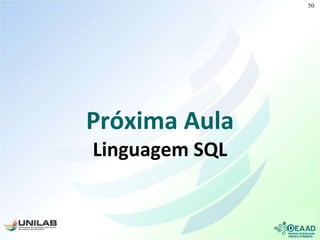 Próxima Aula
Linguagem SQL
50
 