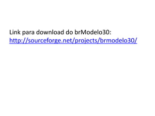 Link para download do brModelo30: 
http://sourceforge.net/projects/brmodelo30/ 
