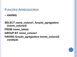 Alterar uma tabela - ALTER TABLEALTER TABLE - Altera uma tabelaALTER TABLE nome_tabela RENAME novo_nomeDROP TABLE - Excluir uma tabelaDROP TABLE nome_tabelaAlterando uma tabela, adicionando uma nova coluna: ALTER TABLE CLIENTES ADD COLUMN (TELEFONE VARCHAR(10) NOT NULL);Alterando uma tabela, modificando uma coluna: ALTER TABLE CLIENTES MODIFY COLUMN (TELEFONE VARCHAR(12));