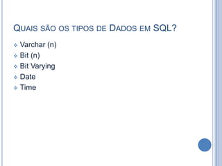 Quais são os tipos de Dados em SQL?Varchar (n)