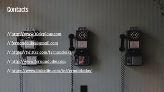 // http://www.10deploys.com
// fernando.ike@gmail.com
// https://twitter.com/fernandoike
// http://www.fernandoike.com
// https://www.linkedin.com/in/fernandoike/
Contacts
 
