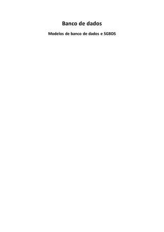 Banco de dados
Modelos de banco de dados e SGBDS
 