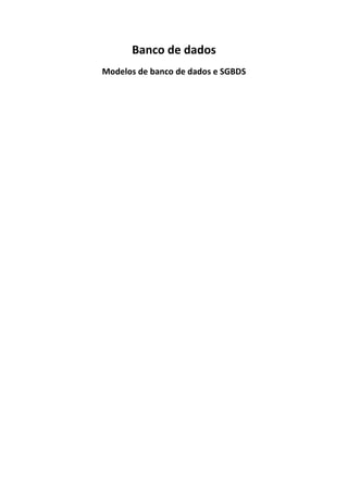 Banco de dados
Modelos de banco de dados e SGBDS
 
