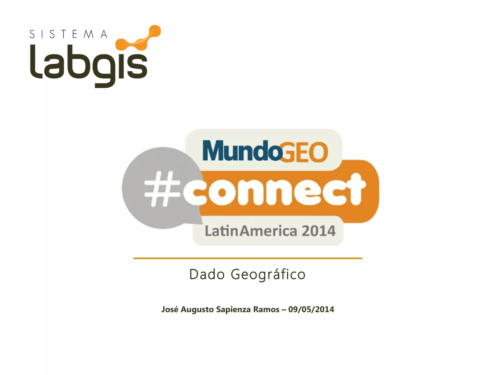 Dado Geográfico
José Augusto Sapienza Ramos – 09/05/2014
 