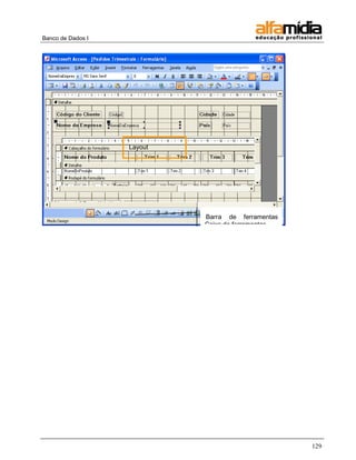 Banco de Dados I




                   Layout




                            Barra de ferramentas
                            Caixa de ferramentas




                                                   129
 
