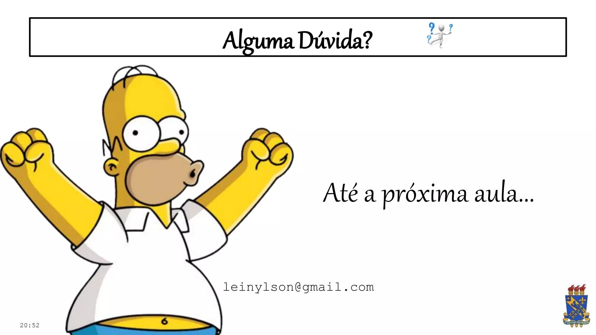 AlgumaDúvida?
20:52
Até a próxima aula...
leinylson@gmail.com
 