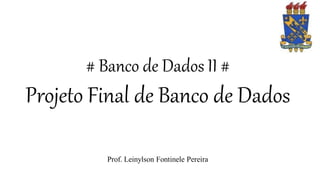# Banco de Dados II #
Projeto Final de Banco de Dados
Prof. Leinylson Fontinele Pereira
 