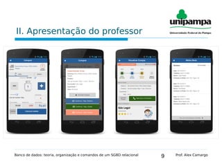 9
II. Apresentação do professor
Banco de dados: teoria, organização e comandos de um SGBD relacional Prof. Alex Camargo
 