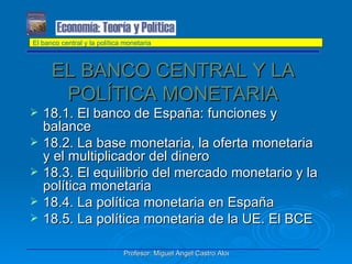EL BANCO CENTRAL Y LA POLÍTICA MONETARIA ,[object Object],[object Object],[object Object],[object Object],[object Object],El banco central y la política monetaria 
