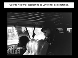 Guarda Nacional escoltando os Cavaleiros da Esperança.
 