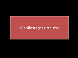 Manifestações racistas
 