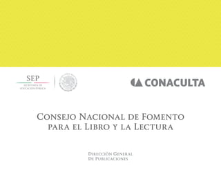 Consejo Nacional de Fomento
para el Libro y la Lectura
 