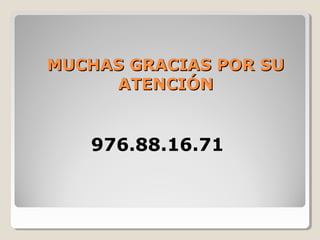 976.88.16.71
MUCHAS GRACIAS POR SUMUCHAS GRACIAS POR SU
ATENCIÓNATENCIÓN
 