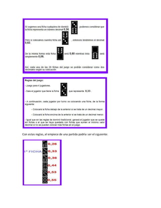 Con estas reglas, el empiece de una partida podría ser el siguiente:
 