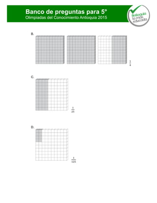 Banco de preguntas para 5°
Olimpiadas del Conocimiento Antioquia 2015
B.
C.
D.
 