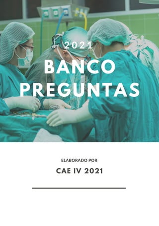 BANCO
PREGUNTAS
2 0 2 1
CAE IV 2021
ELABORADO POR
 