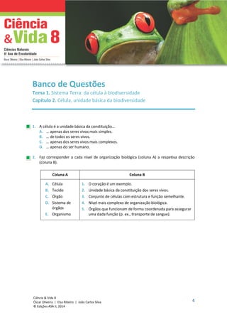 4
Ciência & Vida 8
Óscar Oliveira | Elsa Ribeiro | João Carlos Silva
© Edições ASA II, 2014
Banco de Questões
Tema 1. Sist...